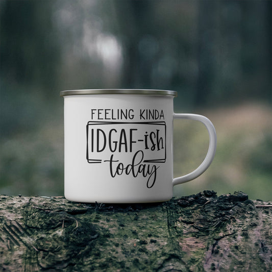 Feeling Kinda IDGAF-ish Today Enamel Camping Mug