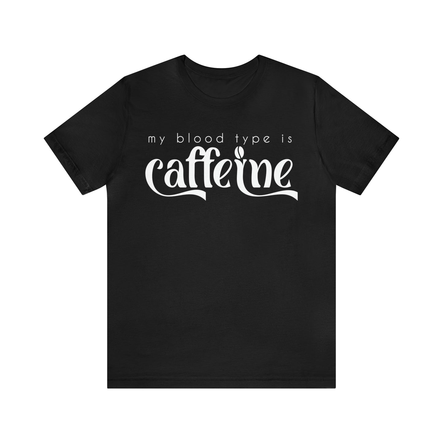 My Blood Type Is Caffeine