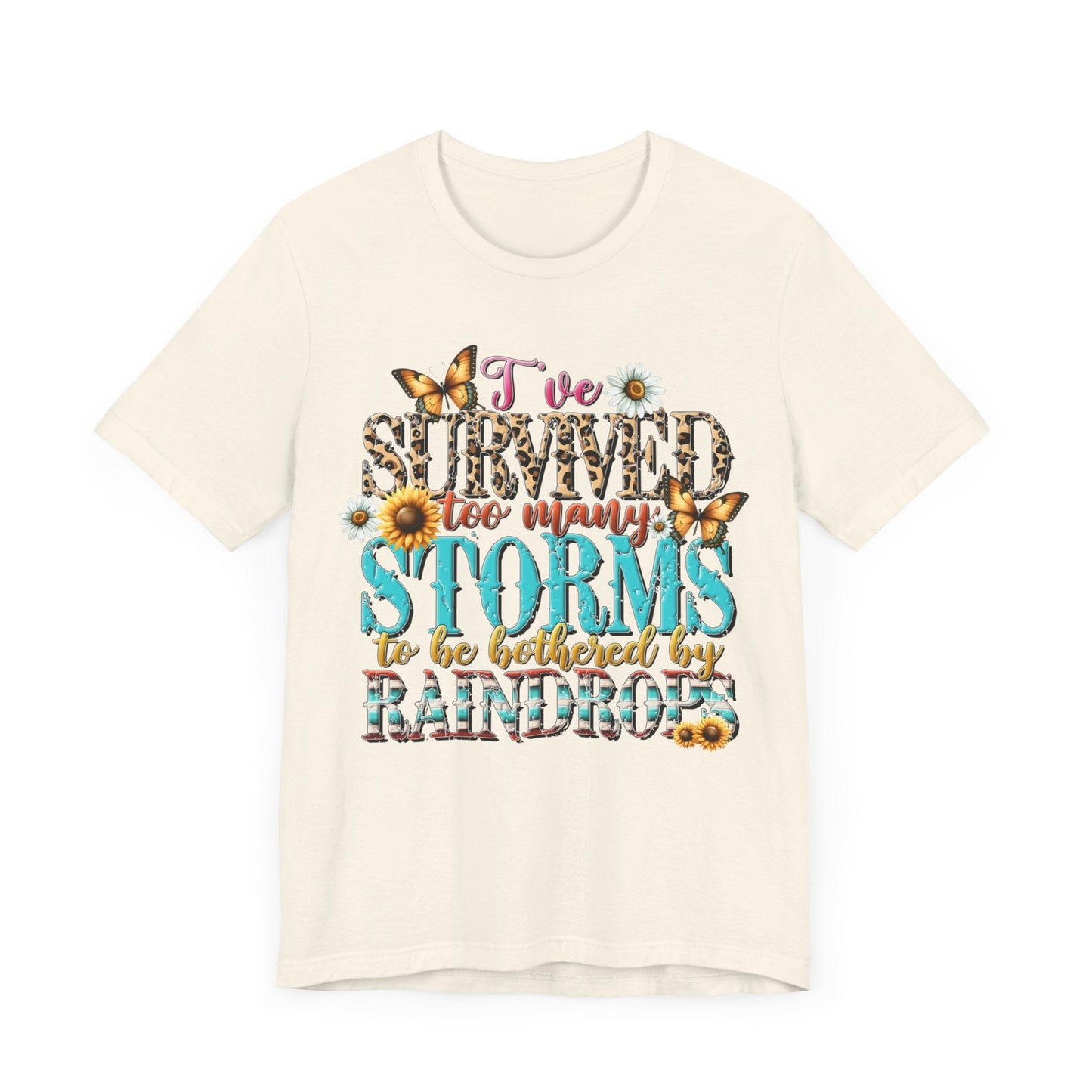 I’ve Survived Too Many Storms To Be Bothered By Raindrops Jersey Short Sleeve Tee