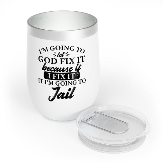 I’m Going To Let God Fix It Chill Wine Tumbler