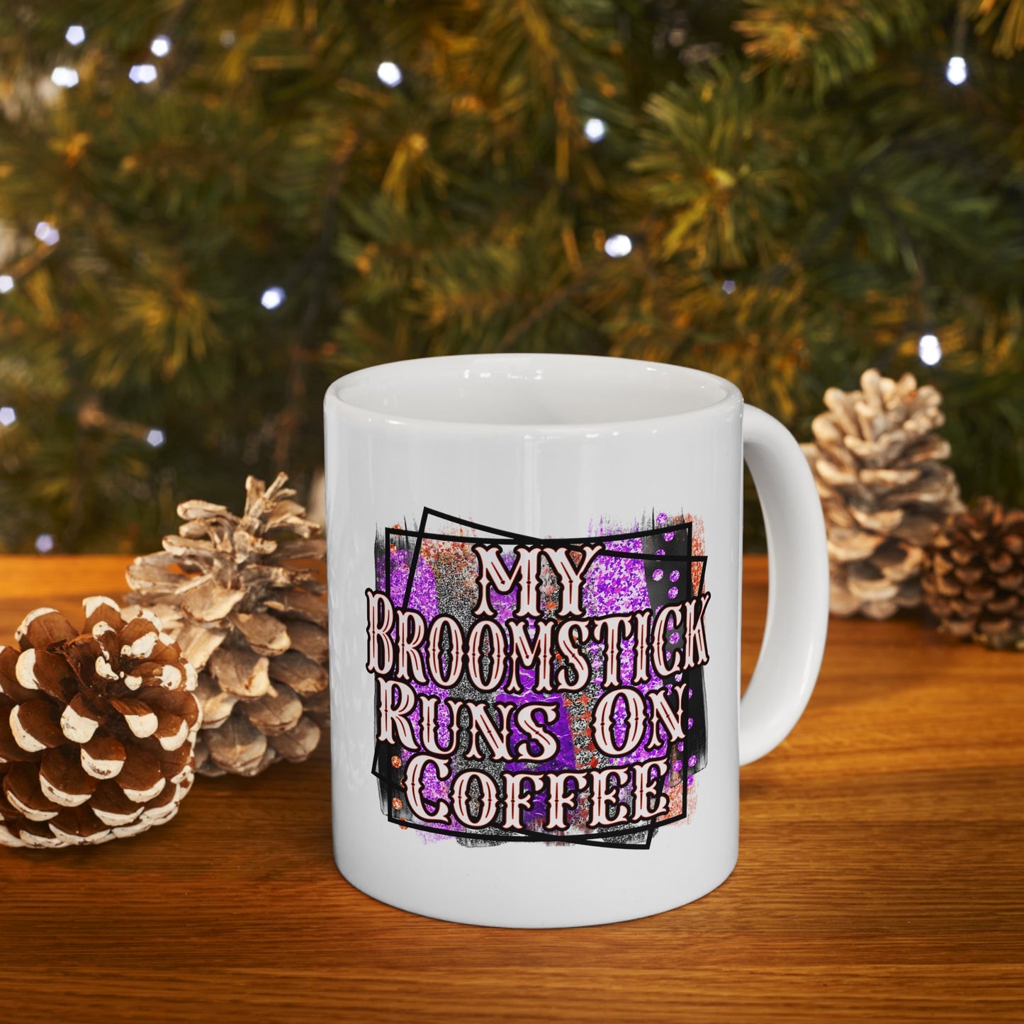 My Broomstick Runs On Coffee Ceramic Mug 11oz