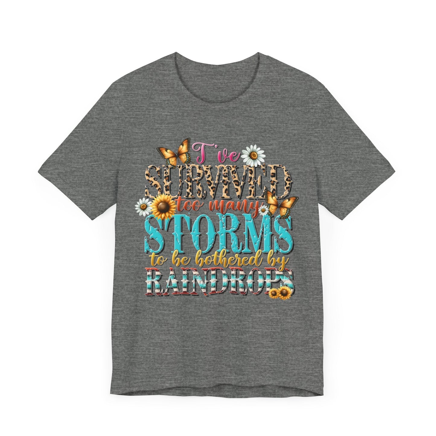 I’ve Survived Too Many Storms To Be Bothered By Raindrops Jersey Short Sleeve Tee