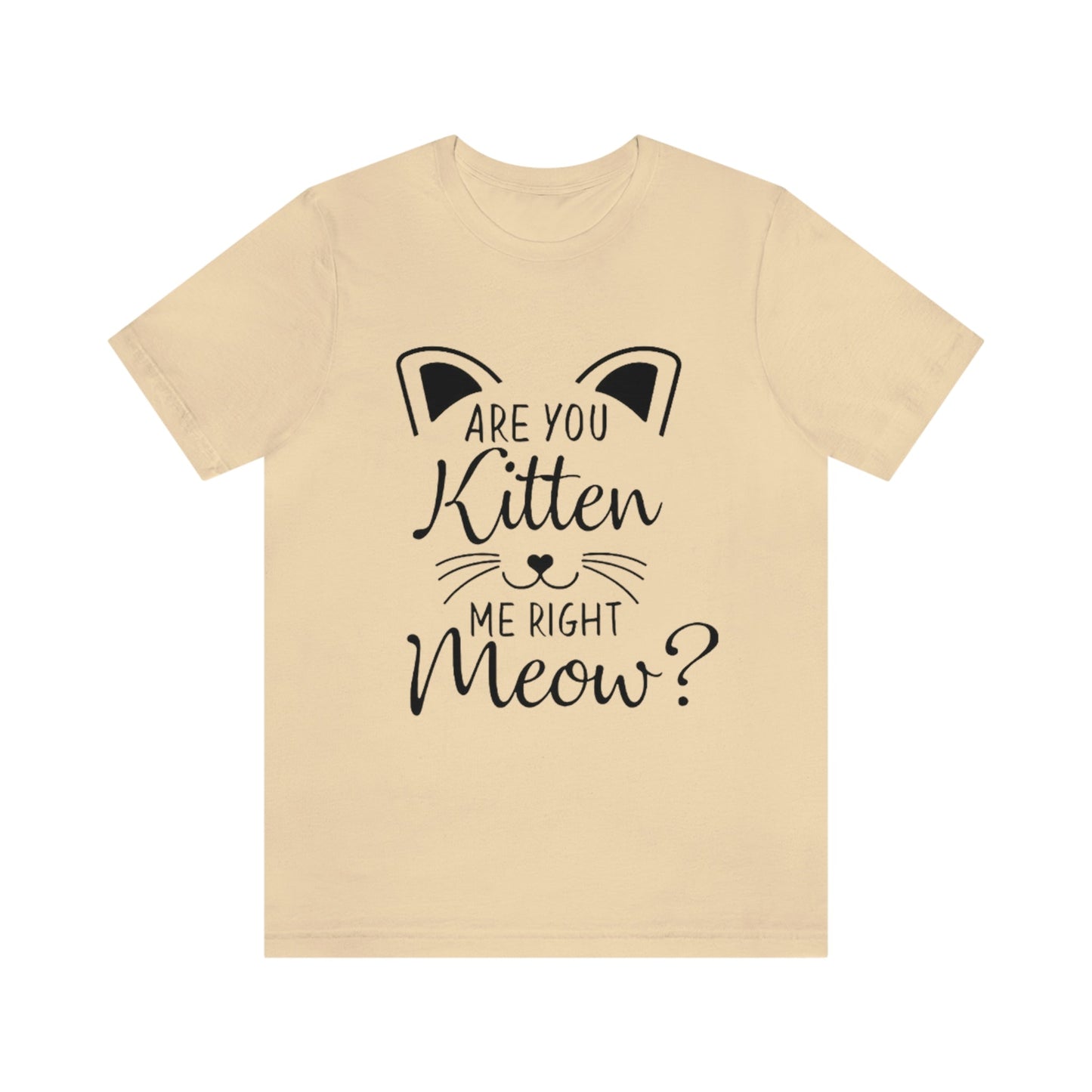 Are You Kitten Me Right Meow