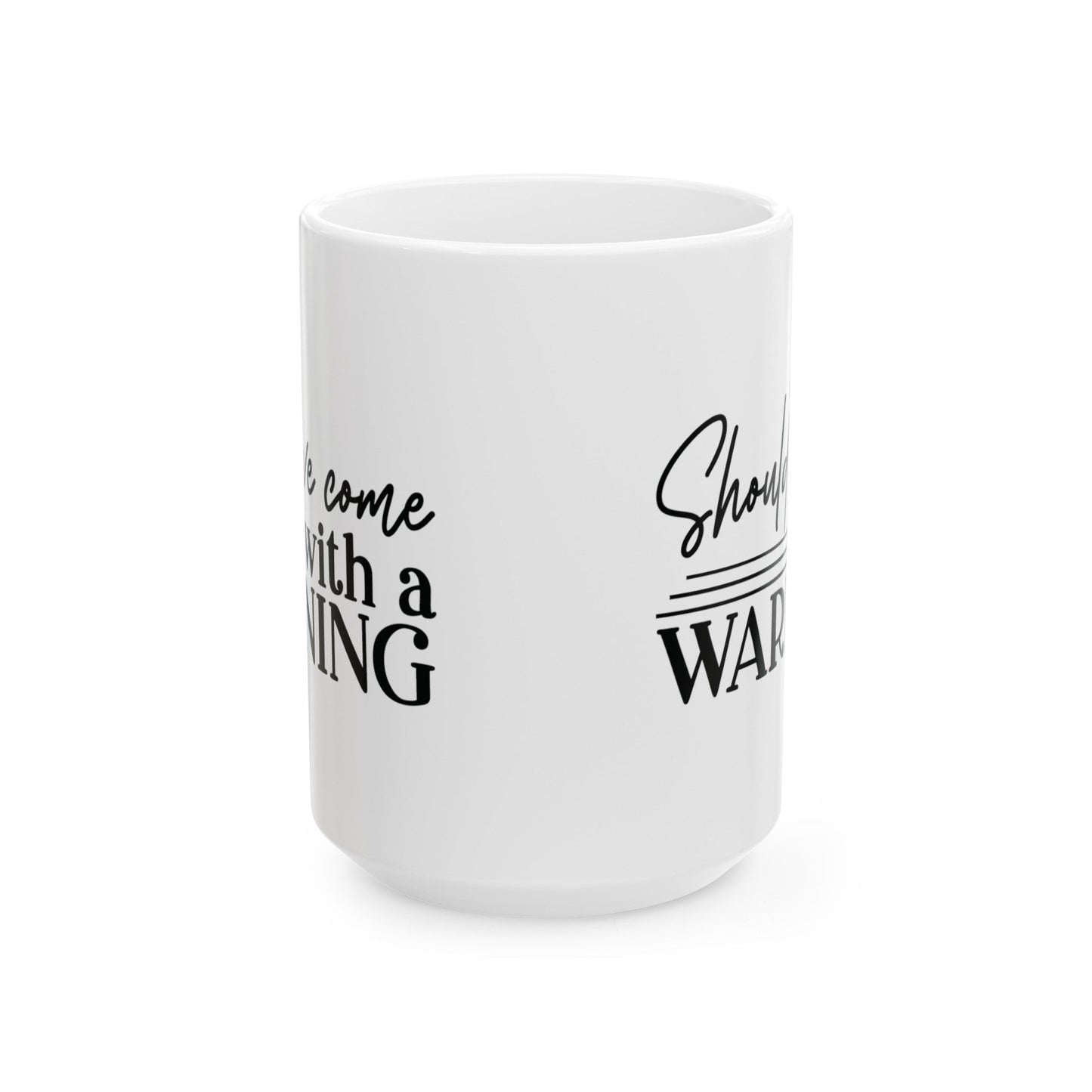 Should’ve Came With A Warning Ceramic Mug, (11oz, 15oz)