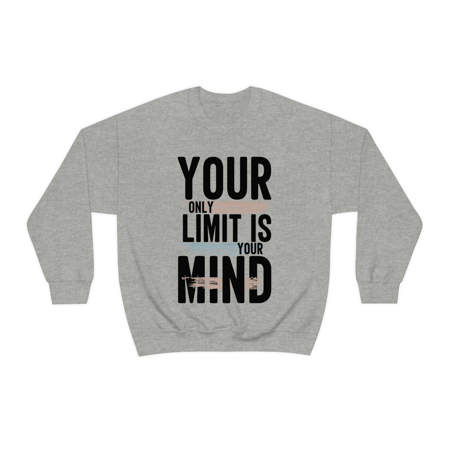 Your Only Limit Is Your Mind Sweatshirt