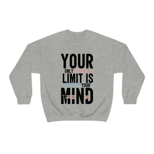 Your Only Limit Is Your Mind Sweatshirt