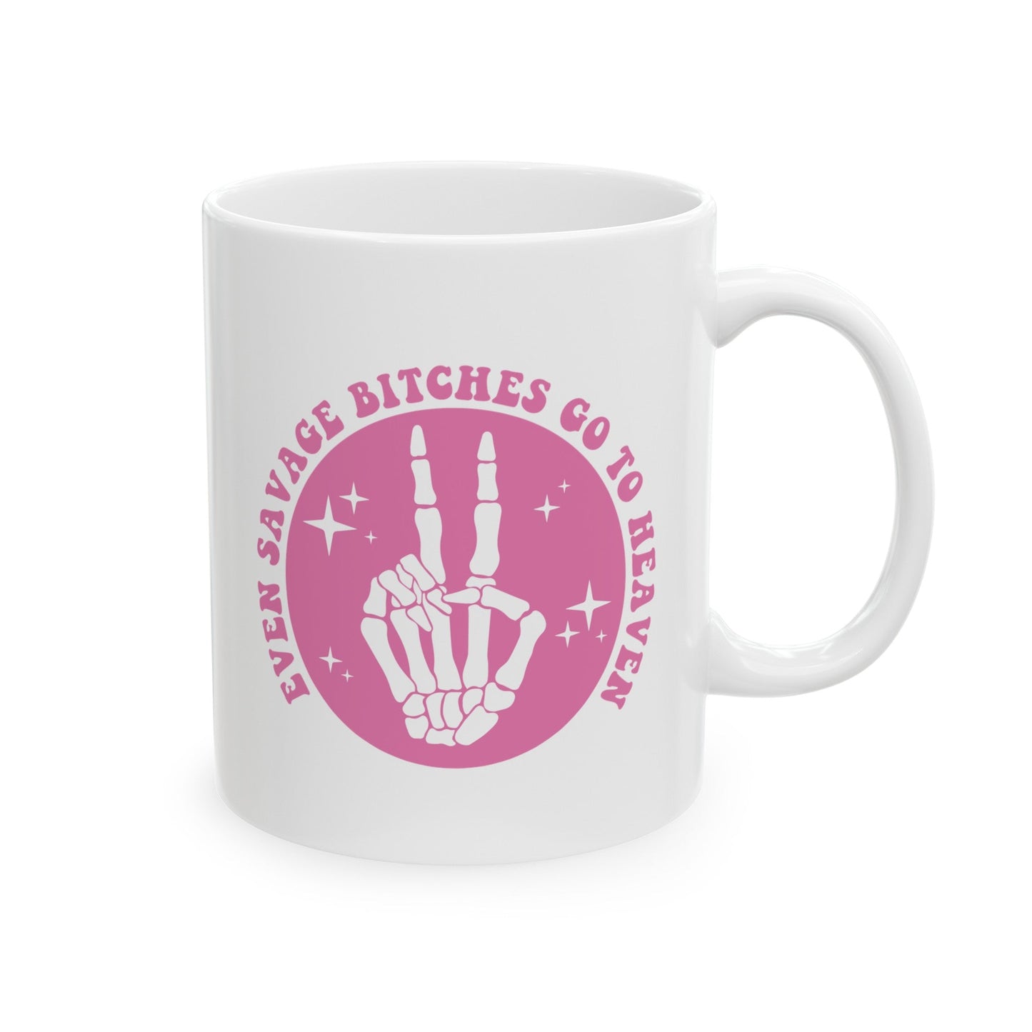 Even Savage Bitches Go To Heaven Ceramic Mug, (11oz, 15oz)