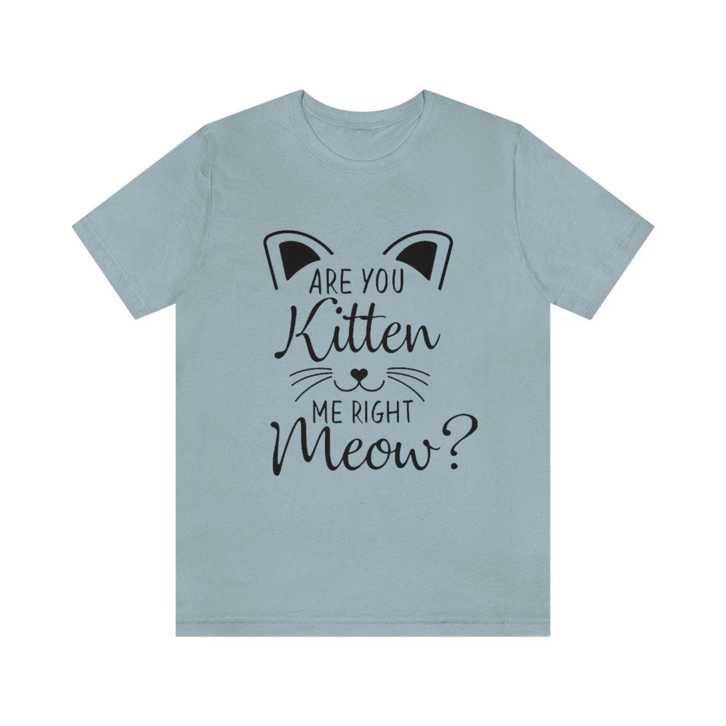 Are You Kitten Me Right Meow