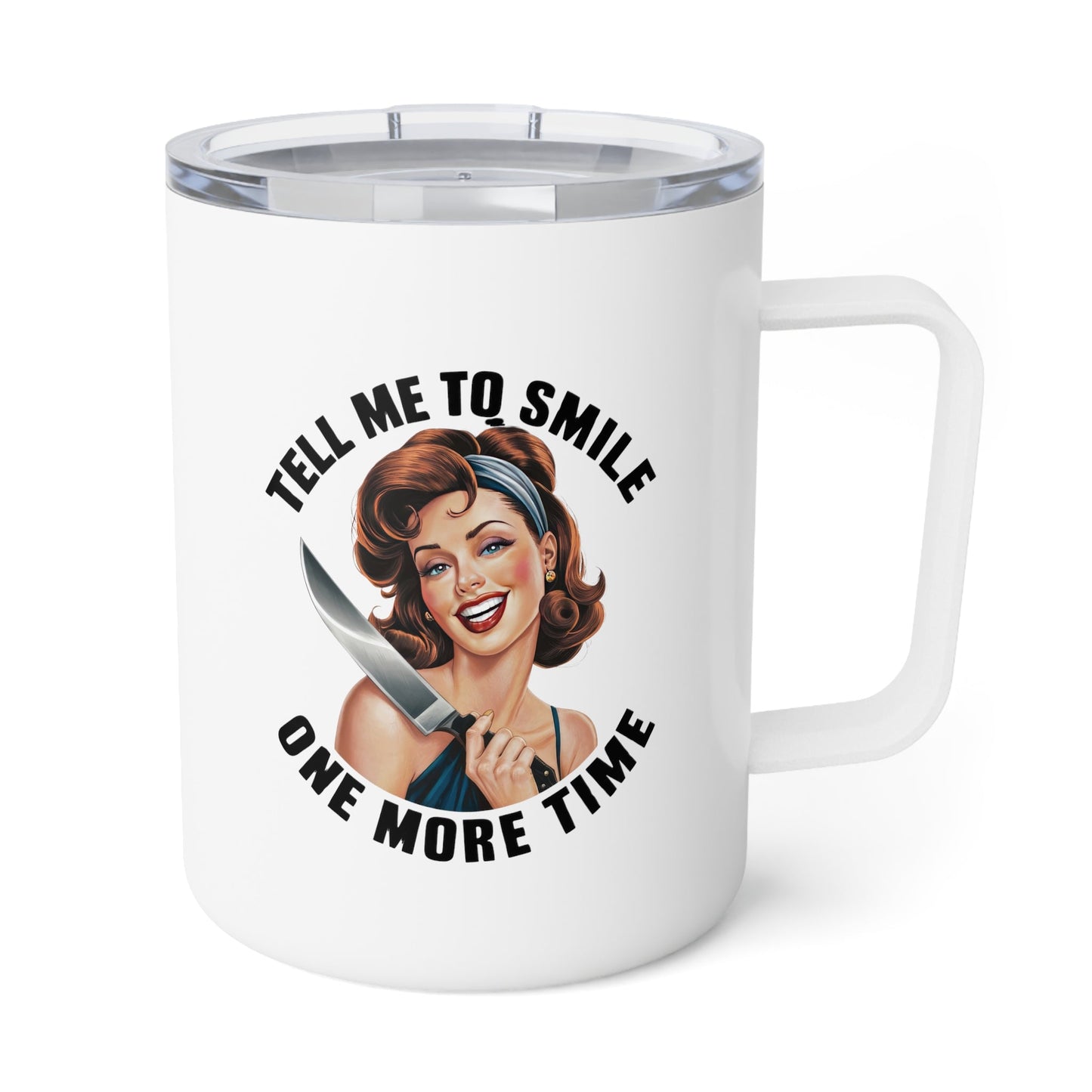 Tell Me To Smile One More Time Insulated Coffee Mug, 10oz