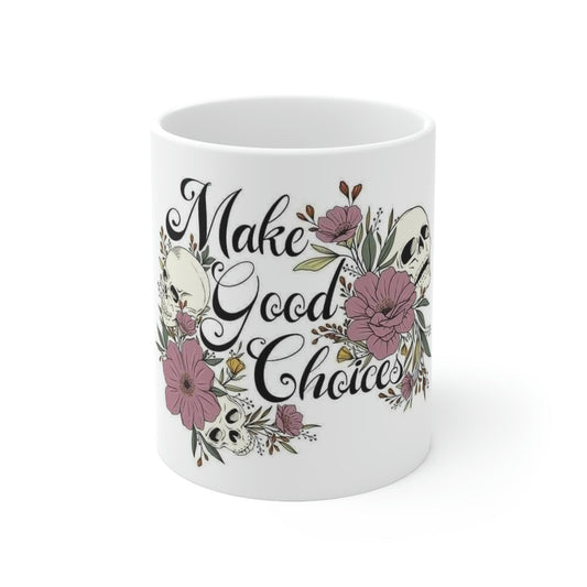 Make Good Choices Ceramic Mug 11oz