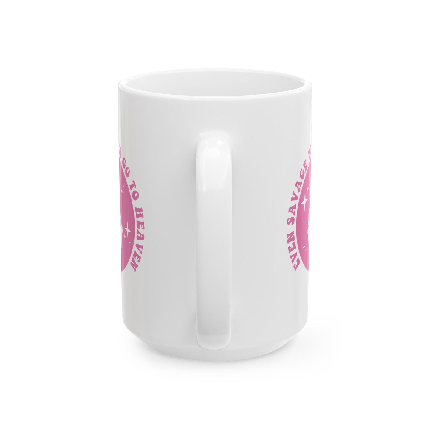 Even Savage Bitches Go To Heaven Ceramic Mug, (11oz, 15oz)