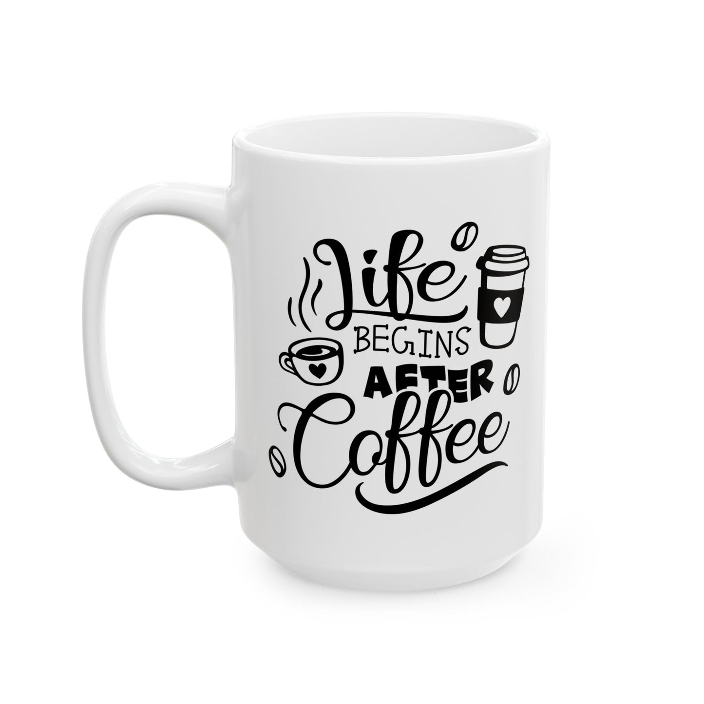 Life Begins After Coffee Ceramic Mug, (11oz, 15oz)