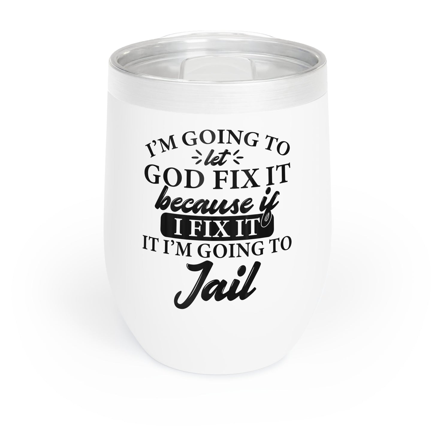 I’m Going To Let God Fix It Chill Wine Tumbler