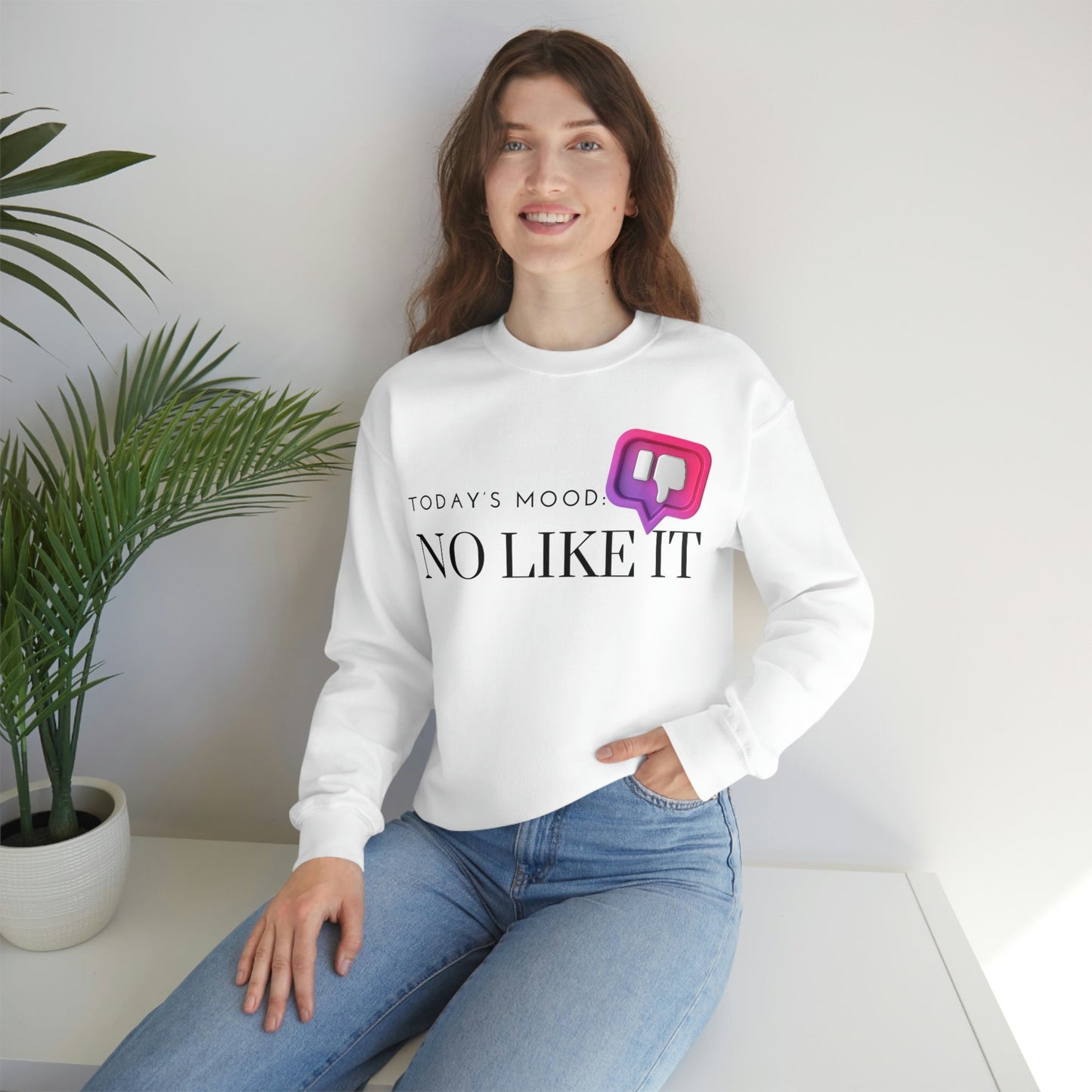 No Like It Sweatshirt