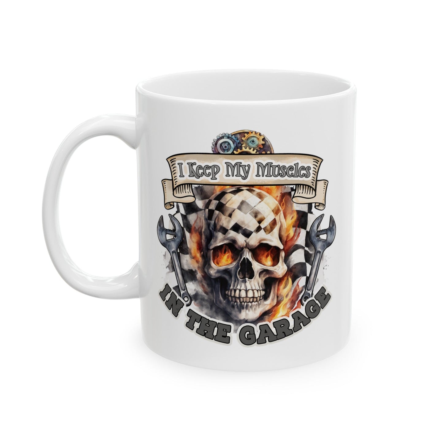 I Keep My Muscles In The Garage Ceramic Mug, (11oz, 15oz)