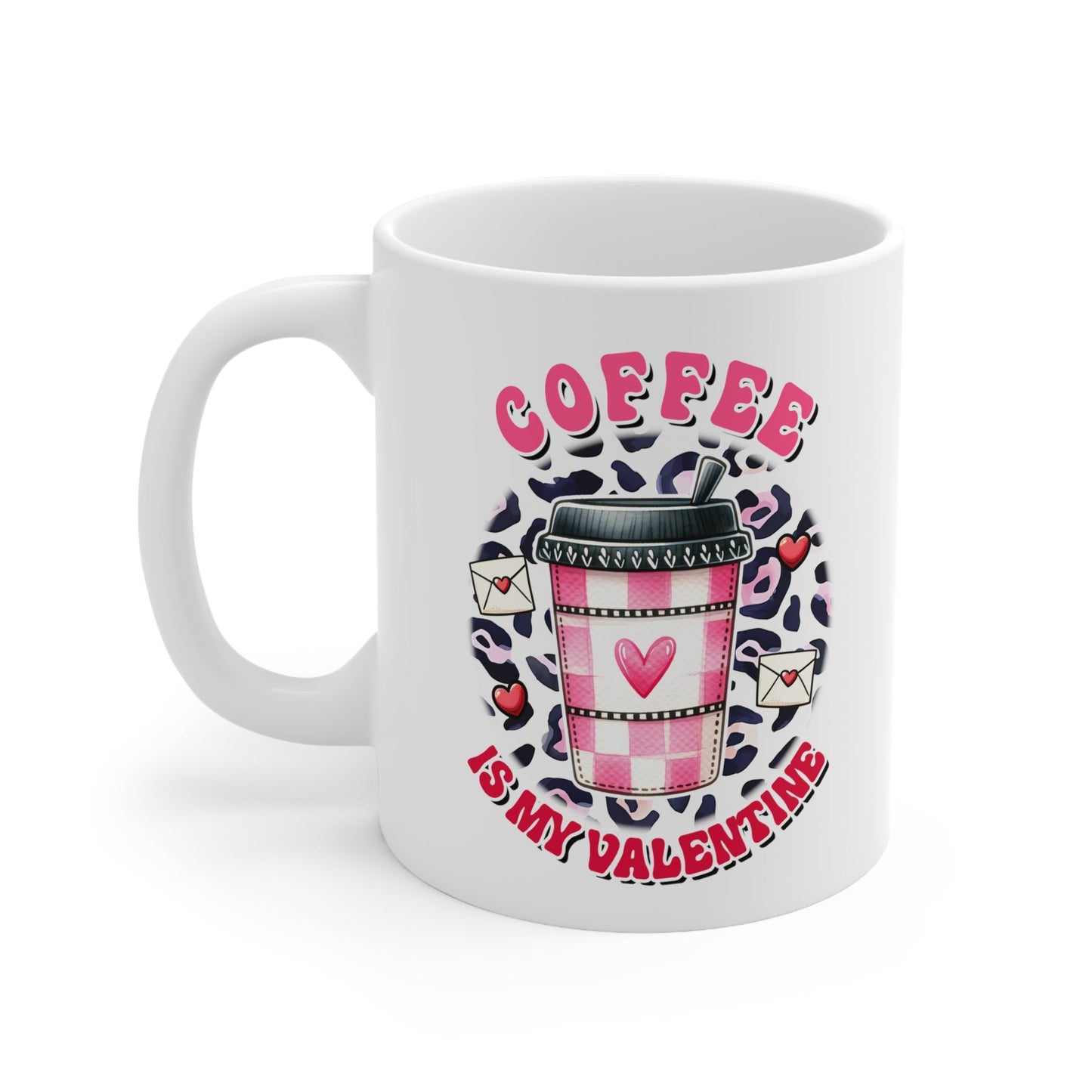 Coffee Is My Valentine Ceramic Mug 11oz