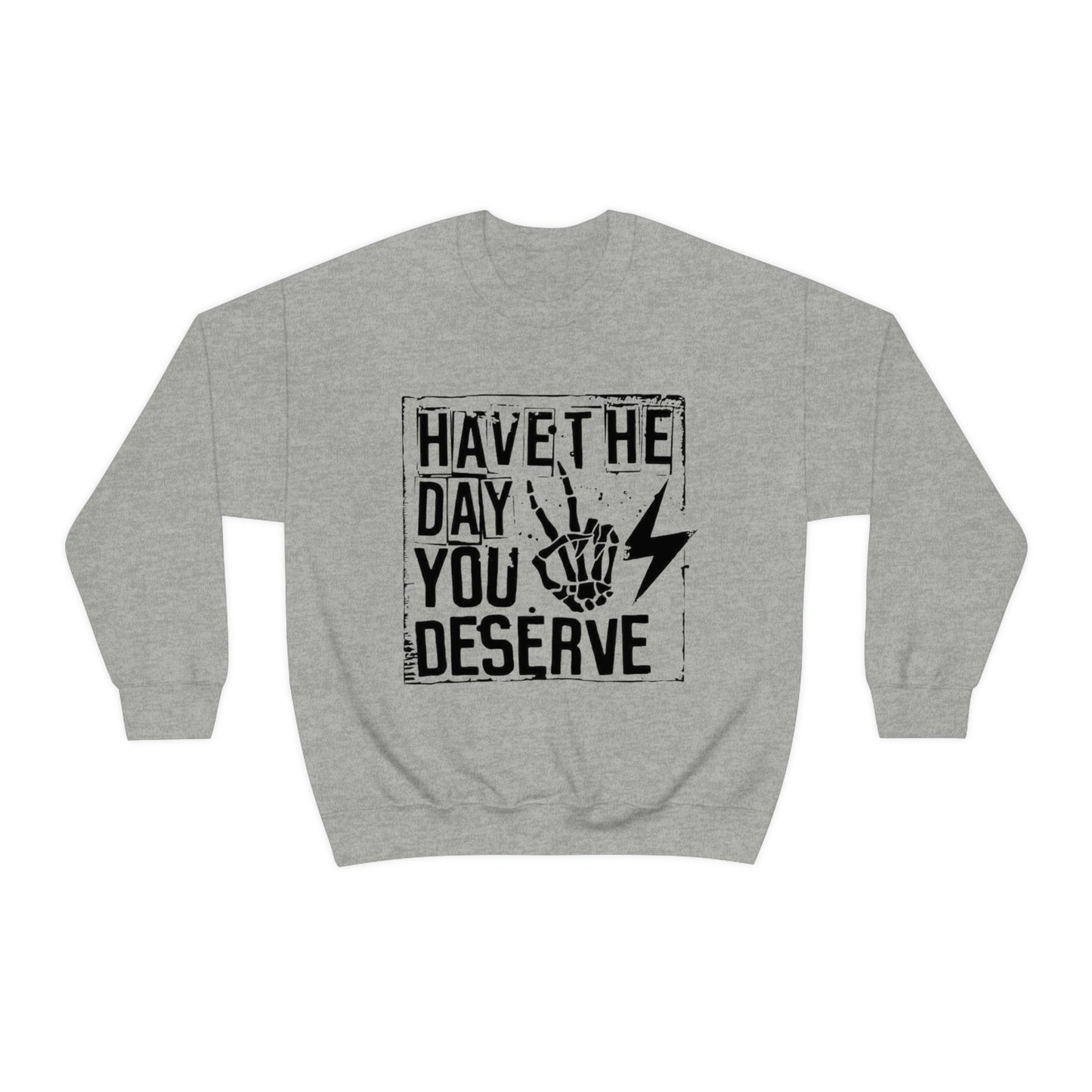 Day You Deserve Sweatshirt