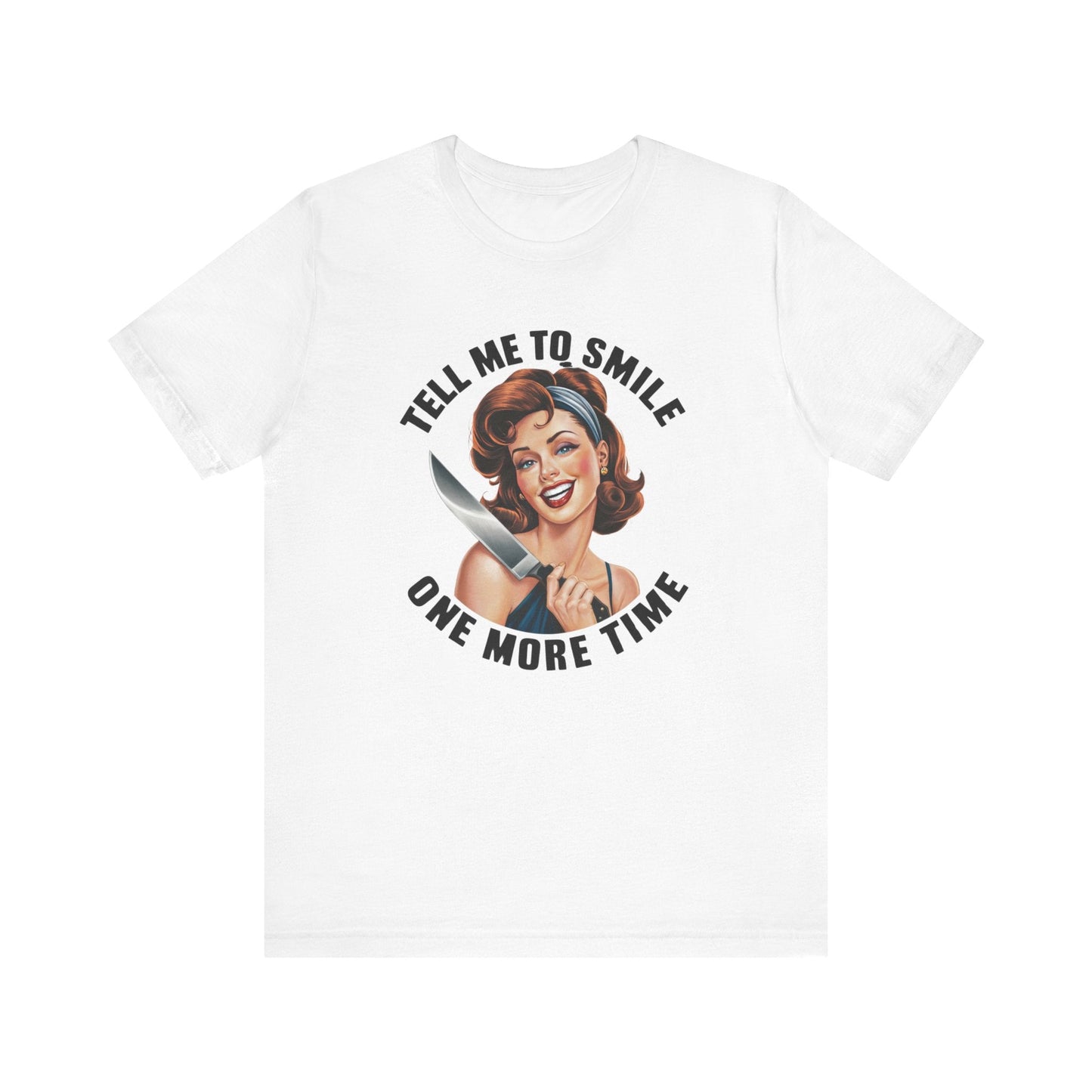 Tell Me To Smile One More Time Jersey Short Sleeve Tee