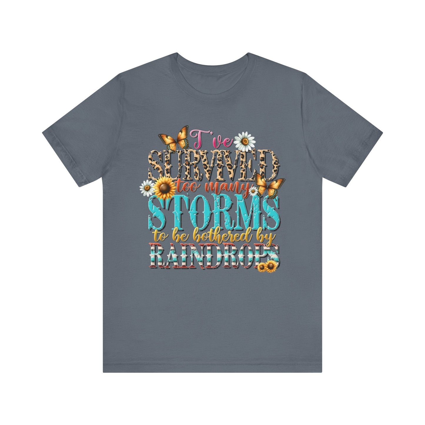 I’ve Survived Too Many Storms To Be Bothered By Raindrops Jersey Short Sleeve Tee