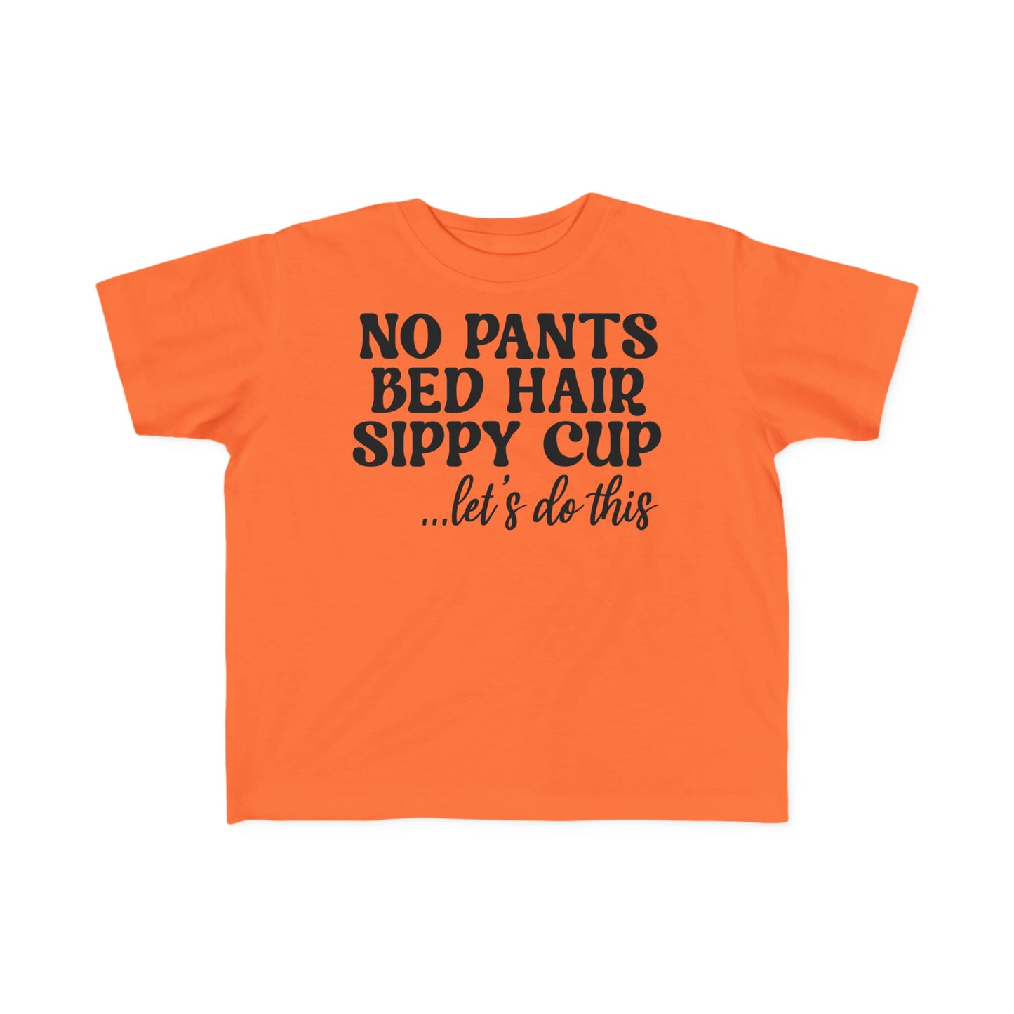 No Pants Bed Hair Sippy Cup Let’s Do This Toddler's Fine Jersey Tee