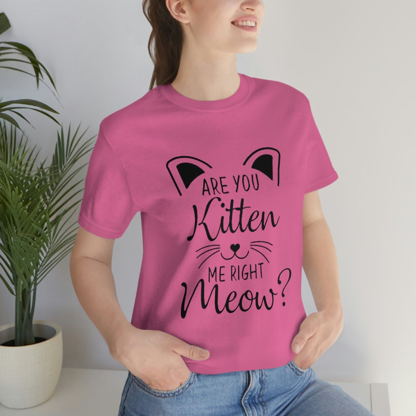 Are You Kitten Me Right Meow