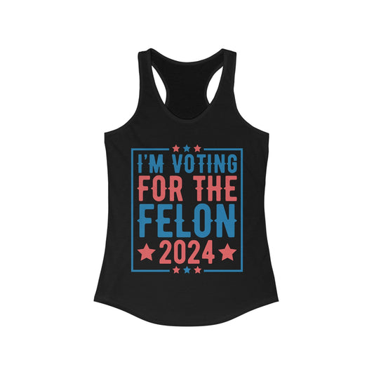 I’m Voting For The Felon 2024 Women's Ideal Racerback Tank