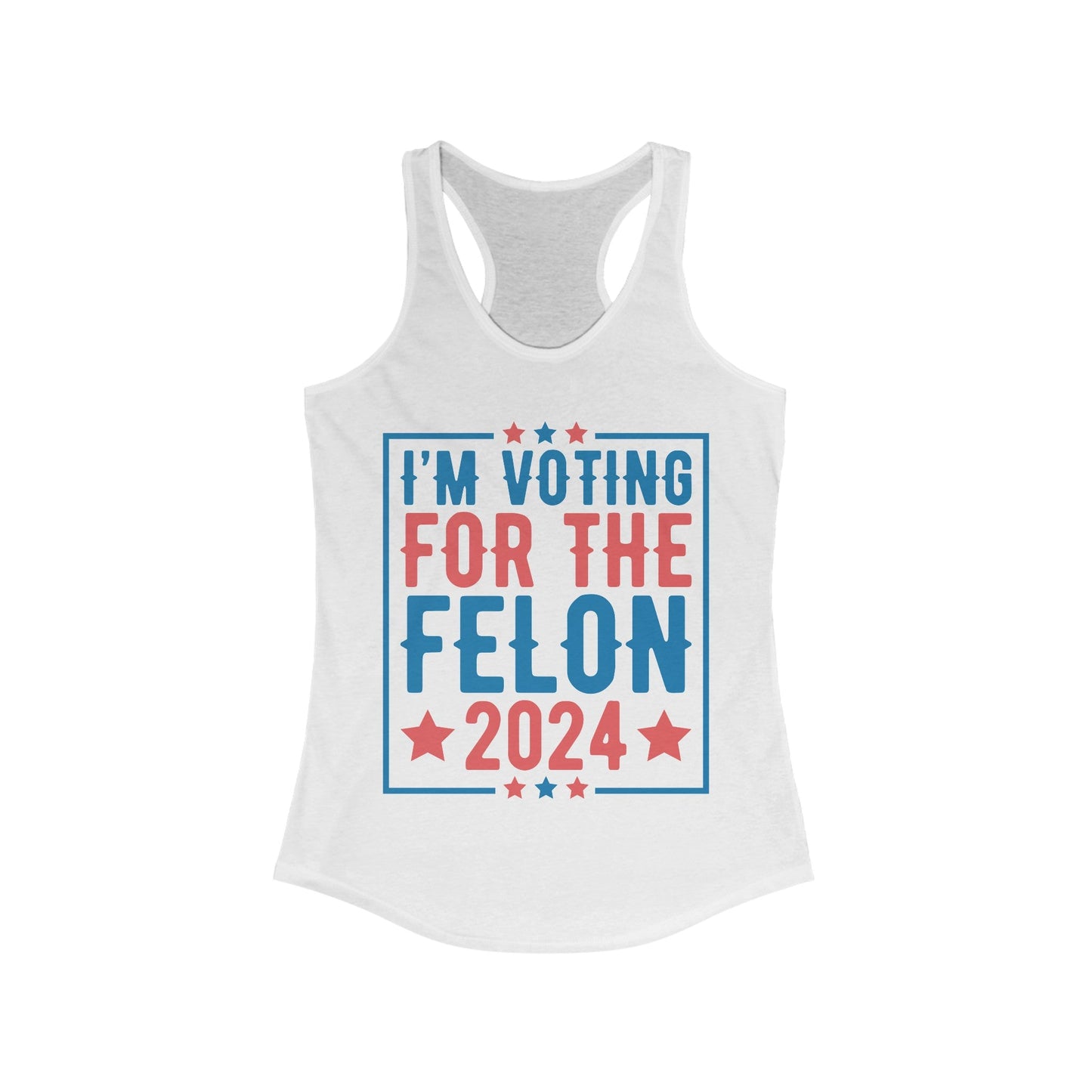 I’m Voting For The Felon 2024 Women's Ideal Racerback Tank