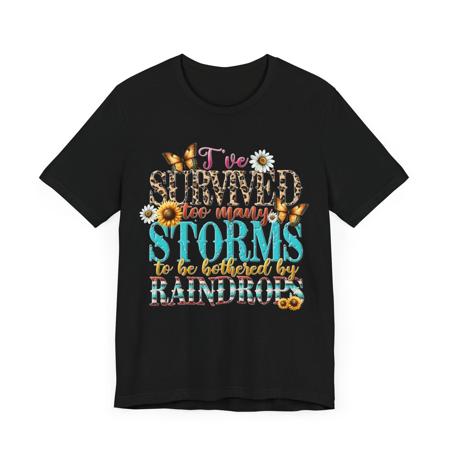 I’ve Survived Too Many Storms To Be Bothered By Raindrops Jersey Short Sleeve Tee