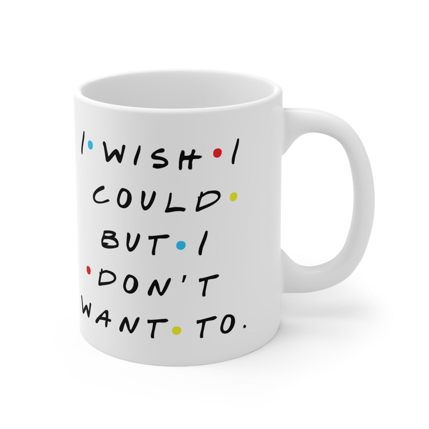 I Wish I Could Ceramic Mug 11oz