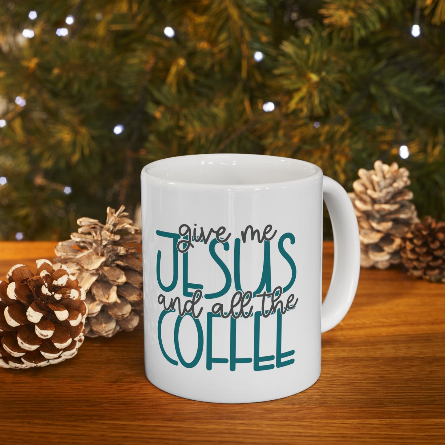 Give Me Jesus And All The Coffee Ceramic Mug 11oz