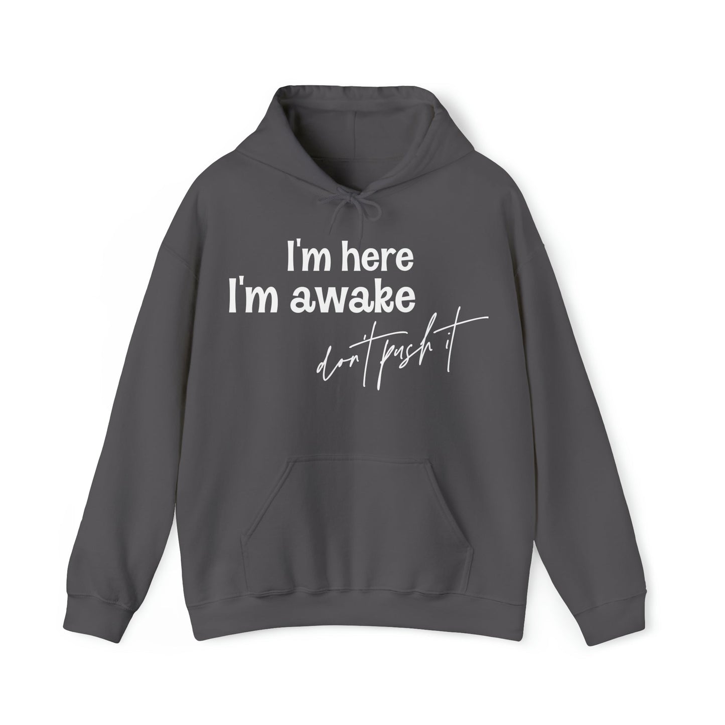 I’m Here I’m Awake Don't Push It  Heavy Blend™ Hooded Sweatshirt