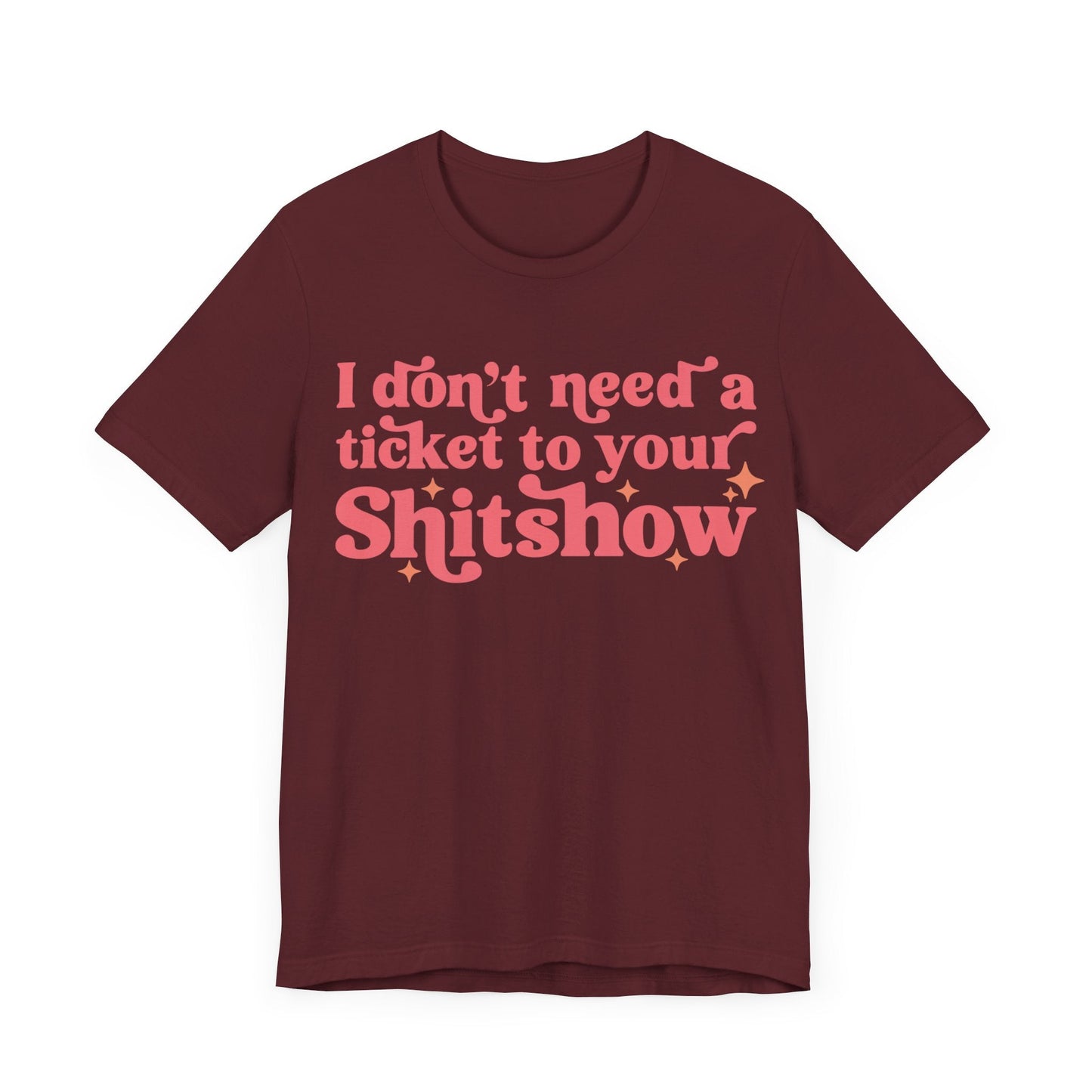 I Dont Need A Ticket To Your Shitshow Jersey Short Sleeve Tee