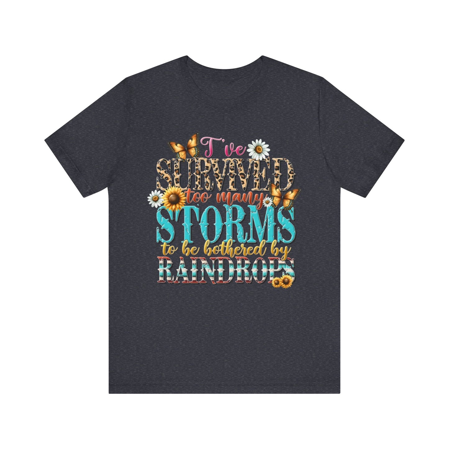 I’ve Survived Too Many Storms To Be Bothered By Raindrops Jersey Short Sleeve Tee