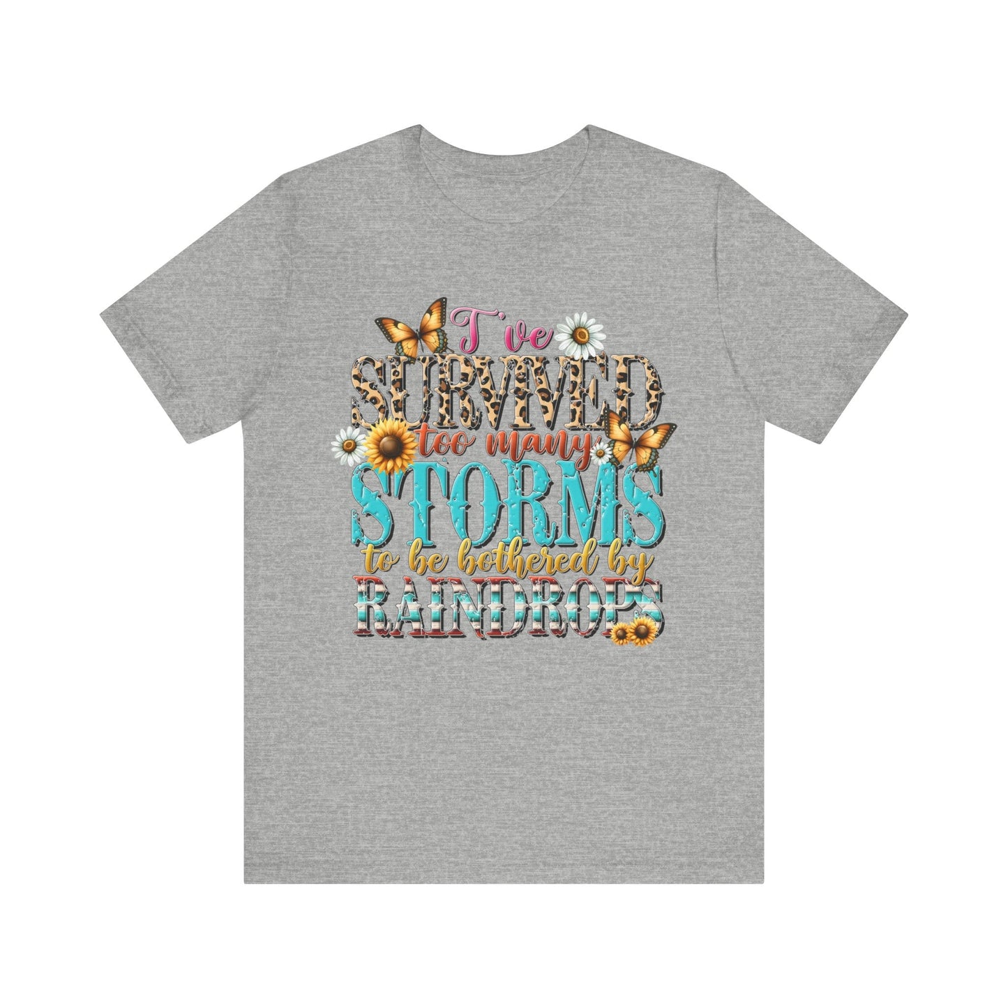 I’ve Survived Too Many Storms To Be Bothered By Raindrops Jersey Short Sleeve Tee