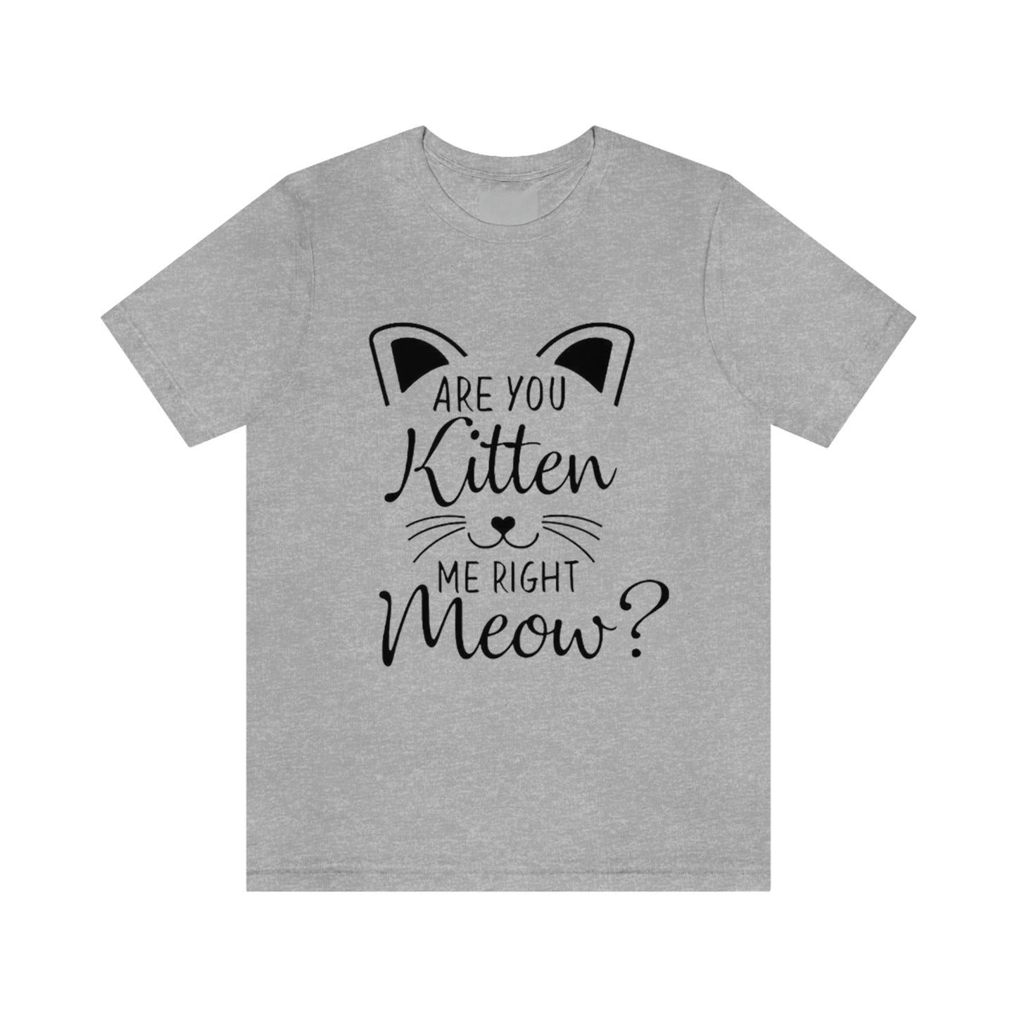 Are You Kitten Me Right Meow