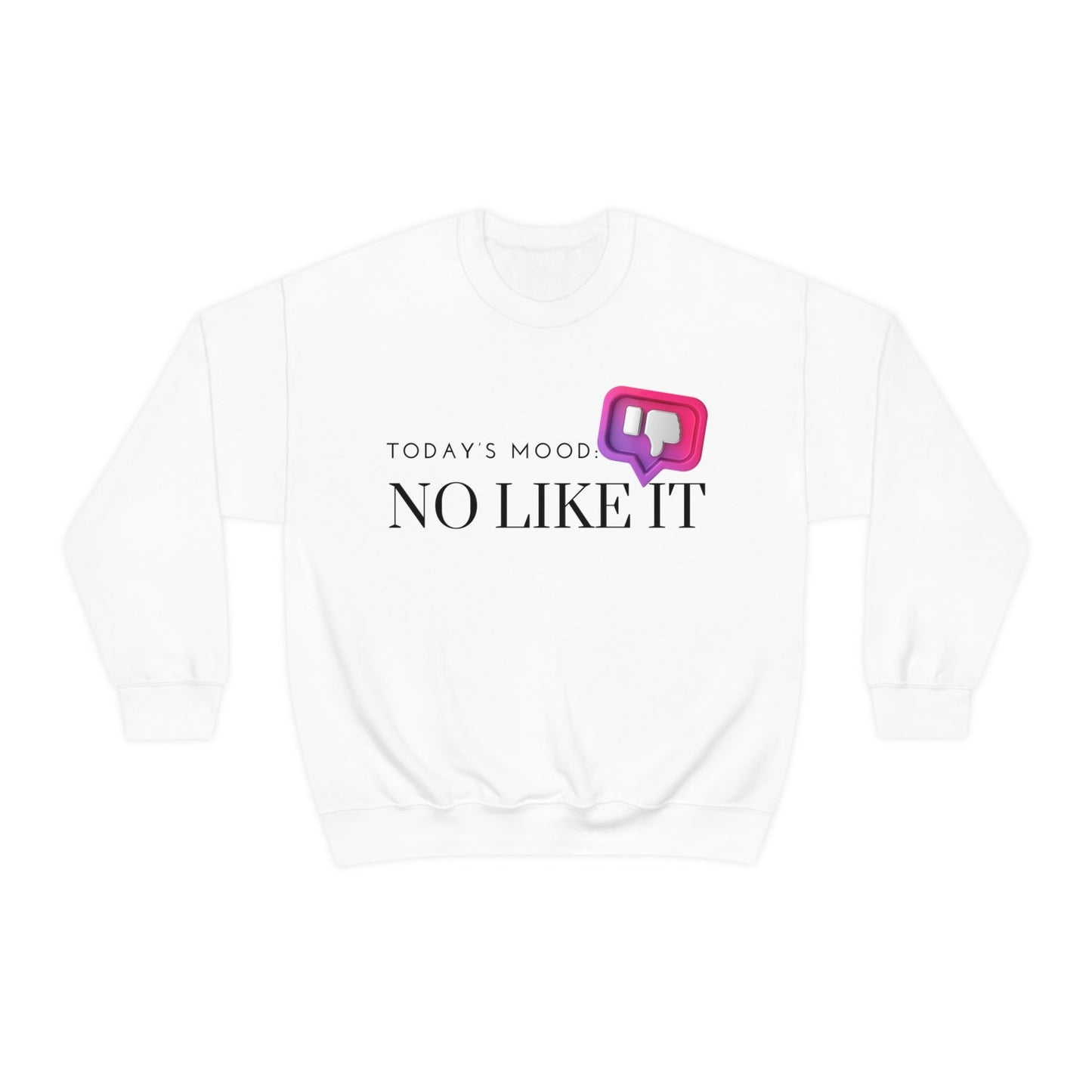 No Like It Sweatshirt