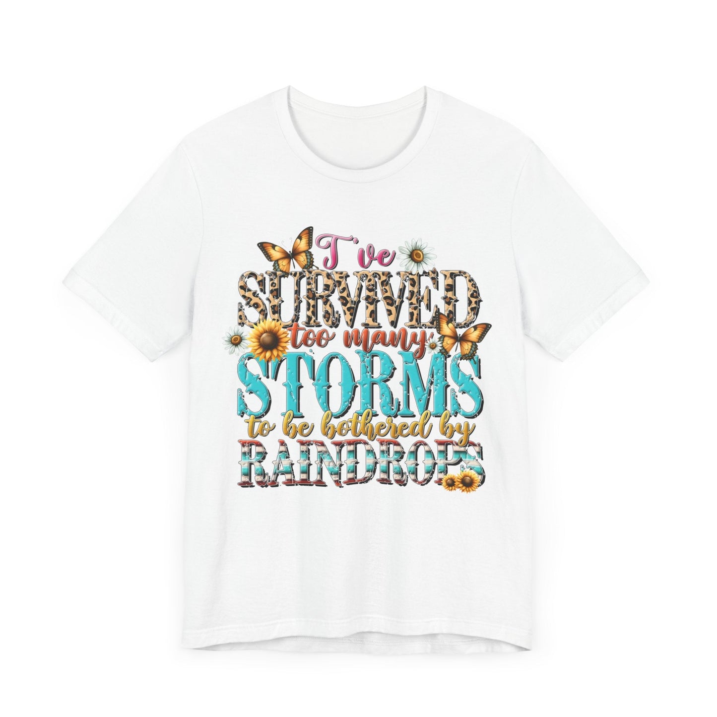 I’ve Survived Too Many Storms To Be Bothered By Raindrops Jersey Short Sleeve Tee