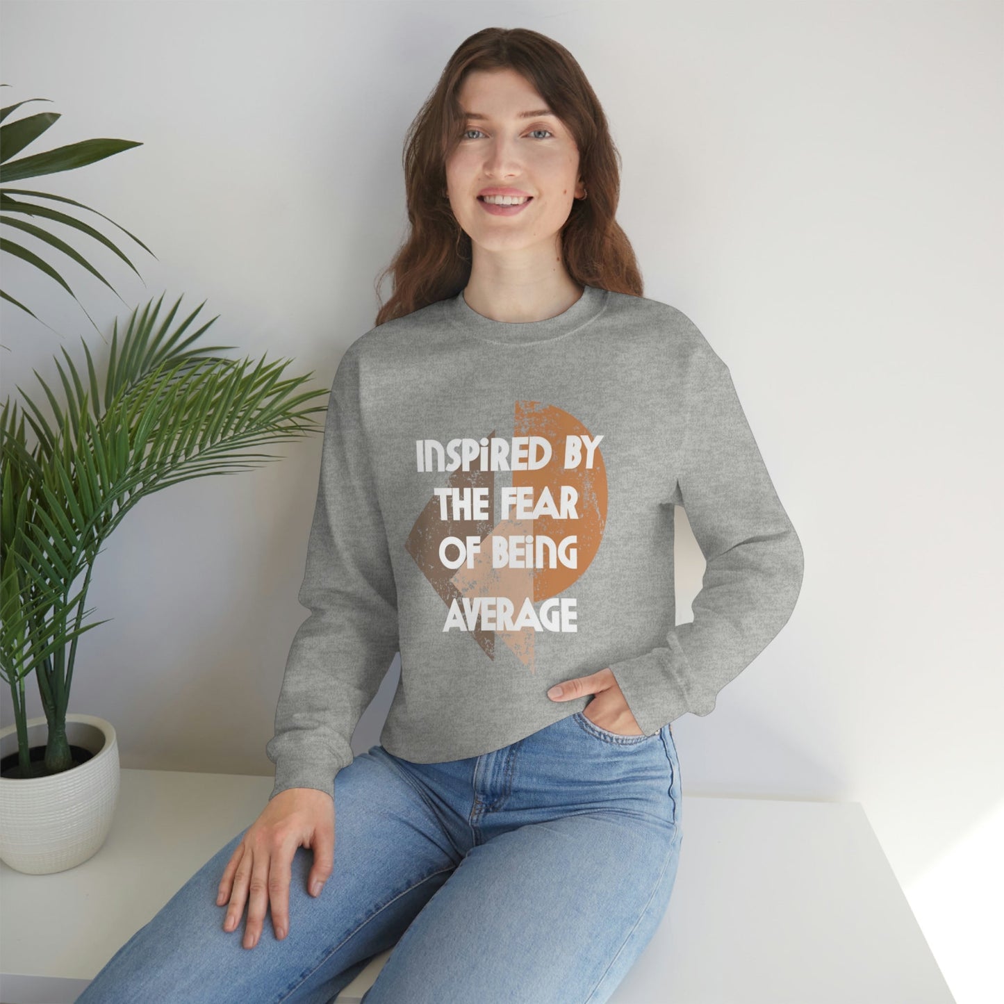 Inspired by the Fear of Being Average Sweatshirt