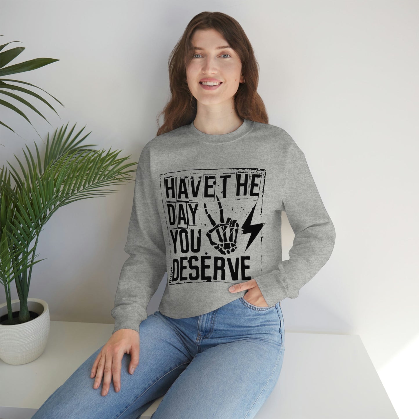 Day You Deserve Sweatshirt