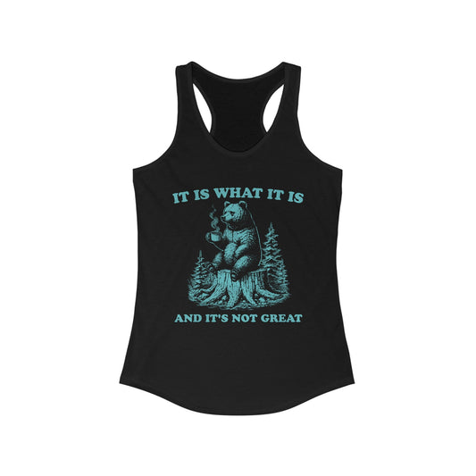 It Is What It Is Women's Ideal Racerback Tank