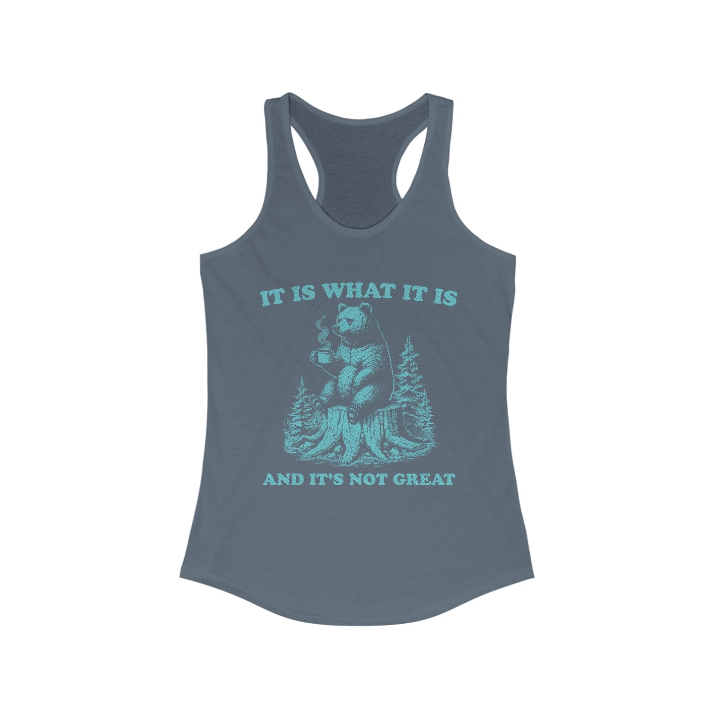 It Is What It Is Women's Ideal Racerback Tank