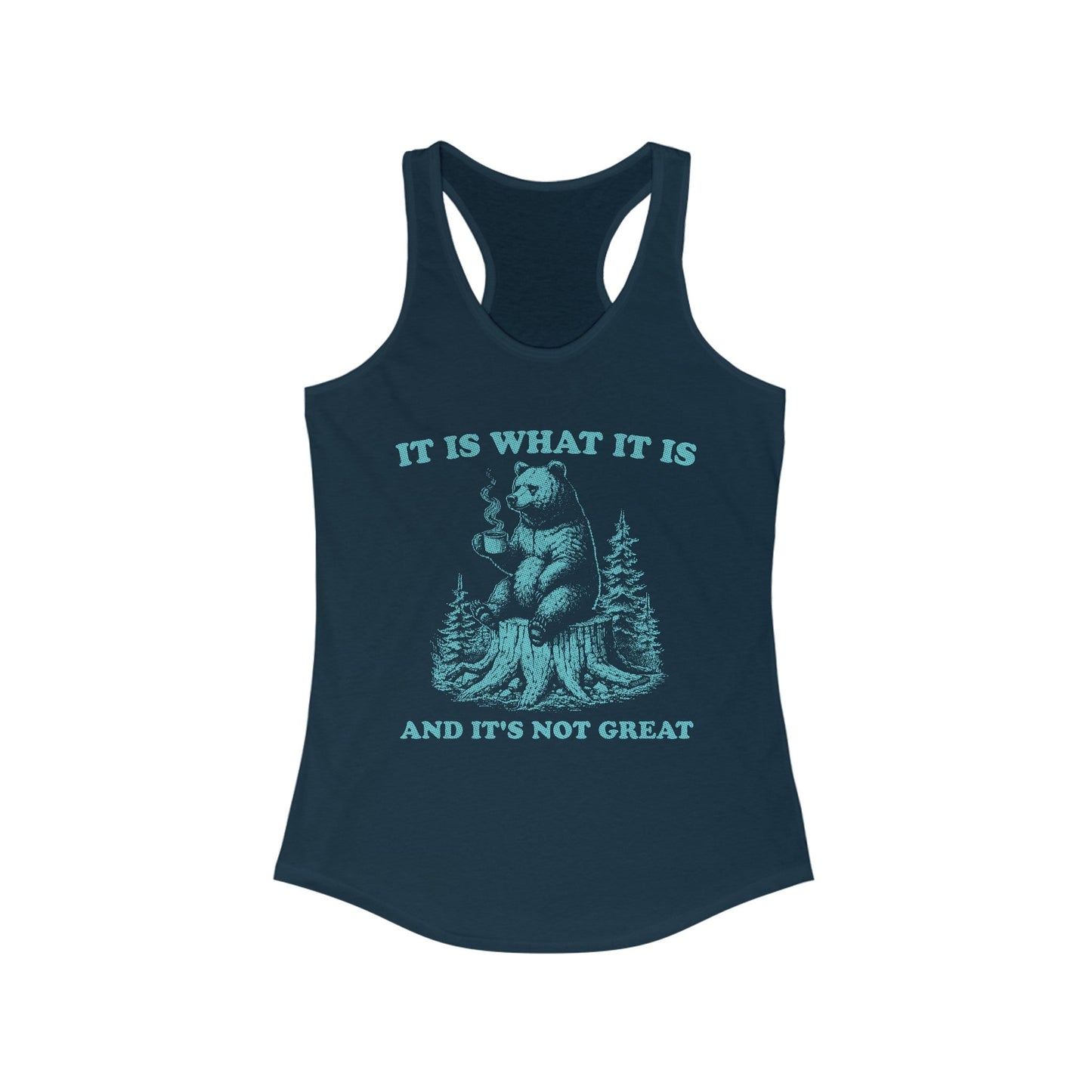 It Is What It Is Women's Ideal Racerback Tank