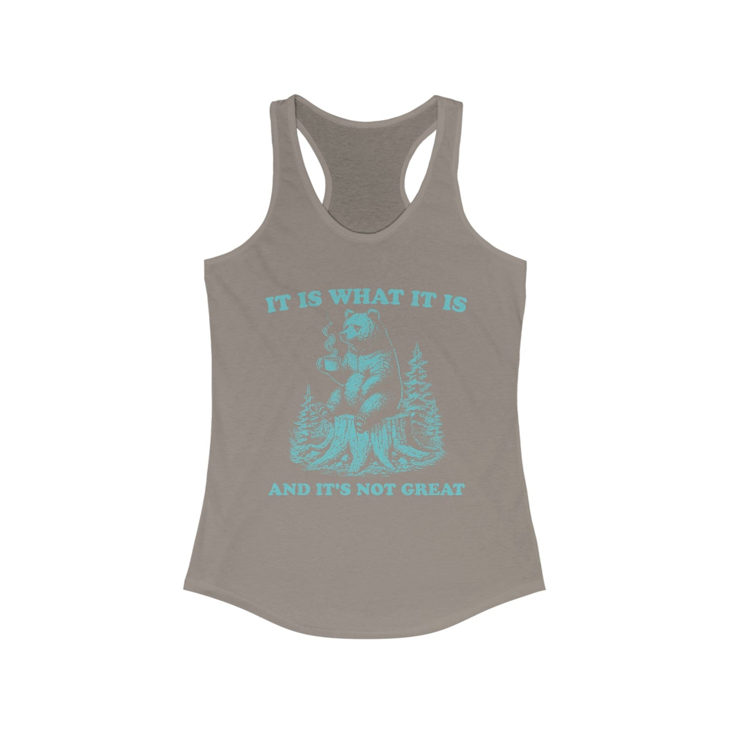 It Is What It Is Women's Ideal Racerback Tank