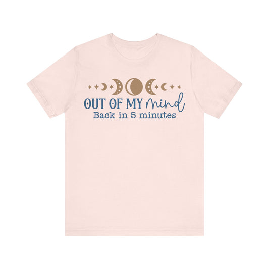 Out Of My Mind Be Back In Five Minutes Jersey Short Sleeve Tee