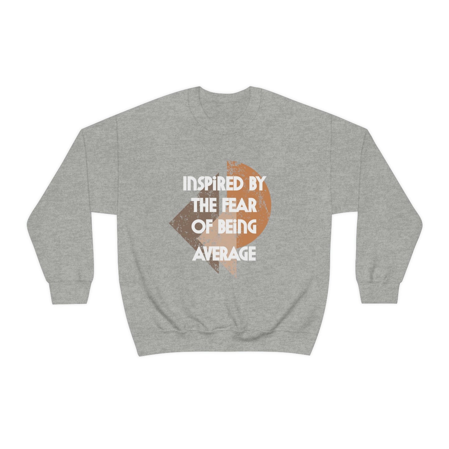 Inspired by the Fear of Being Average Sweatshirt