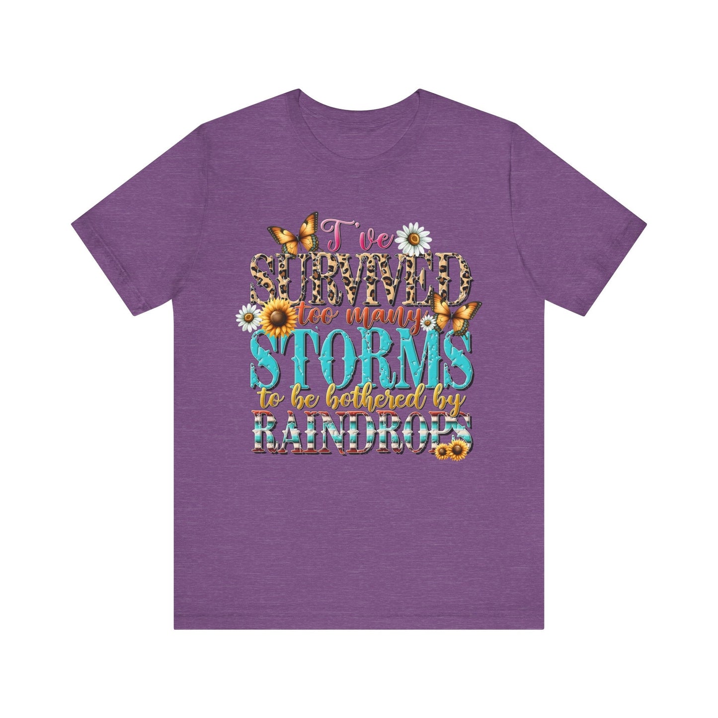 I’ve Survived Too Many Storms To Be Bothered By Raindrops Jersey Short Sleeve Tee