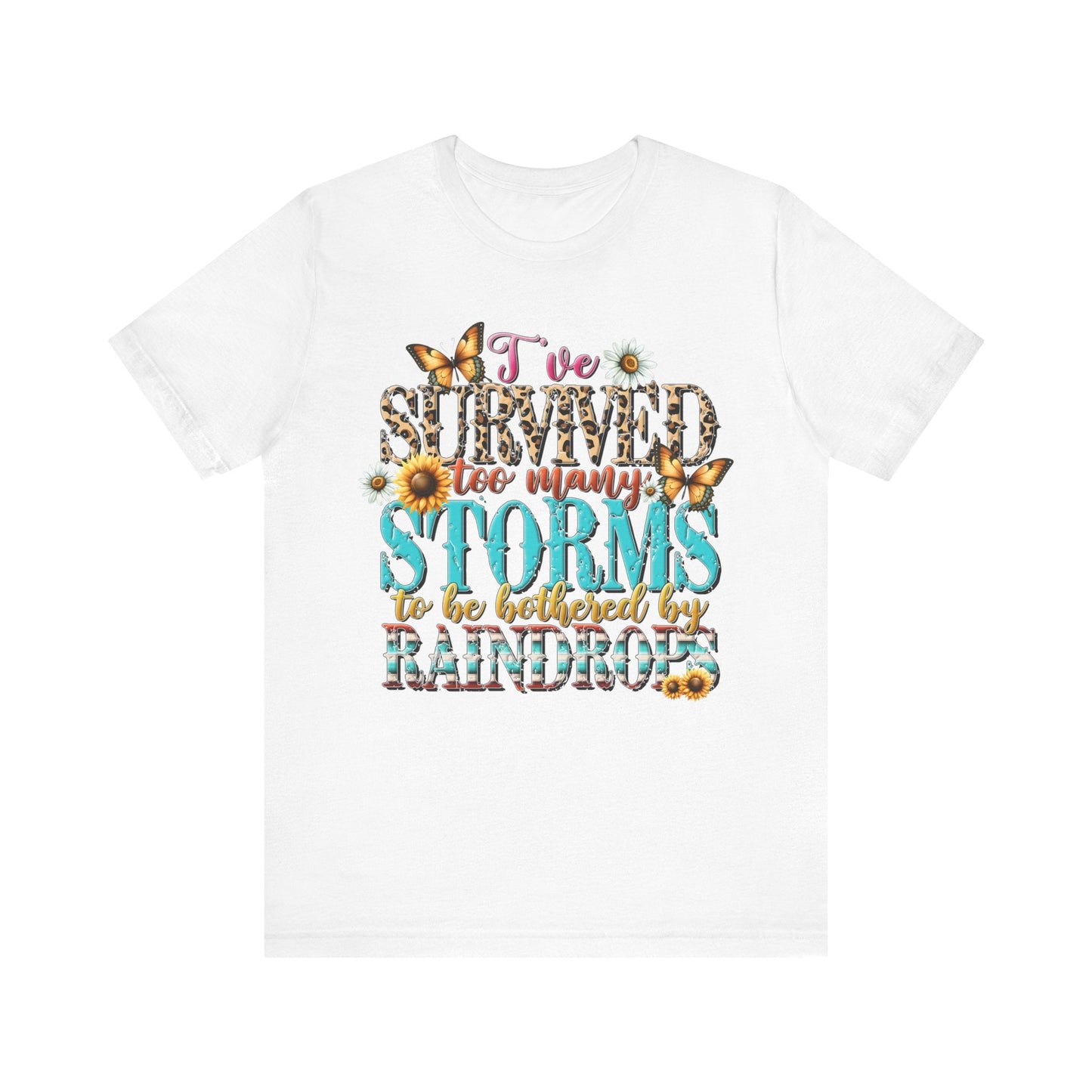 I’ve Survived Too Many Storms To Be Bothered By Raindrops Jersey Short Sleeve Tee