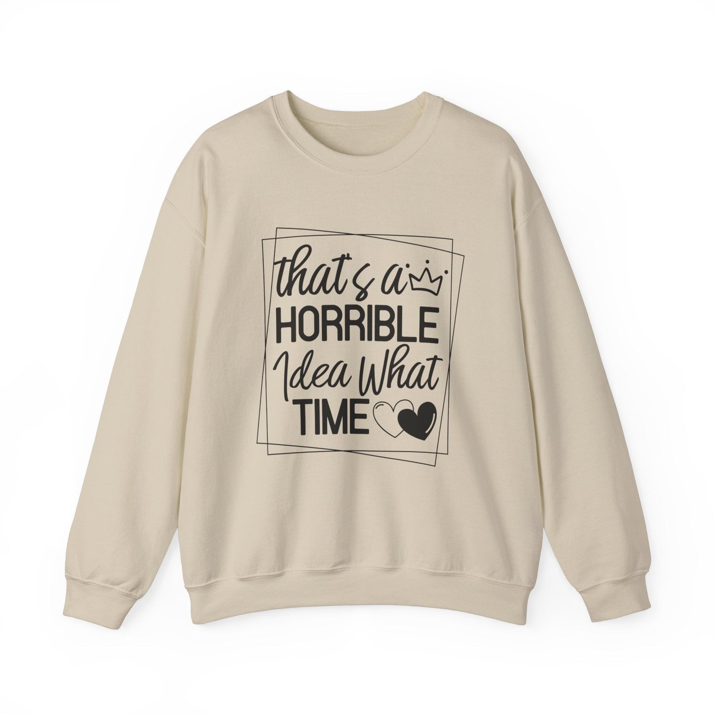 Thats A Horrible Idea What Time Heavy Blend™ Crewneck Sweatshirt