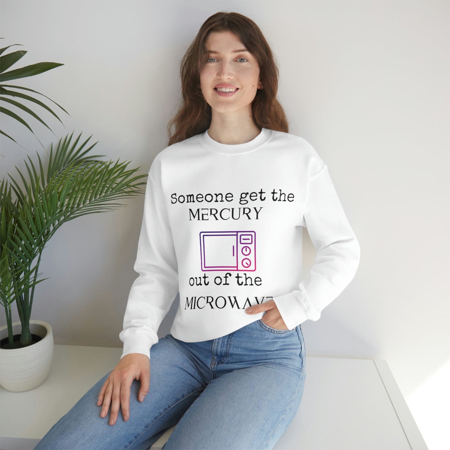 Mercury out the Microwave Sweatshirt