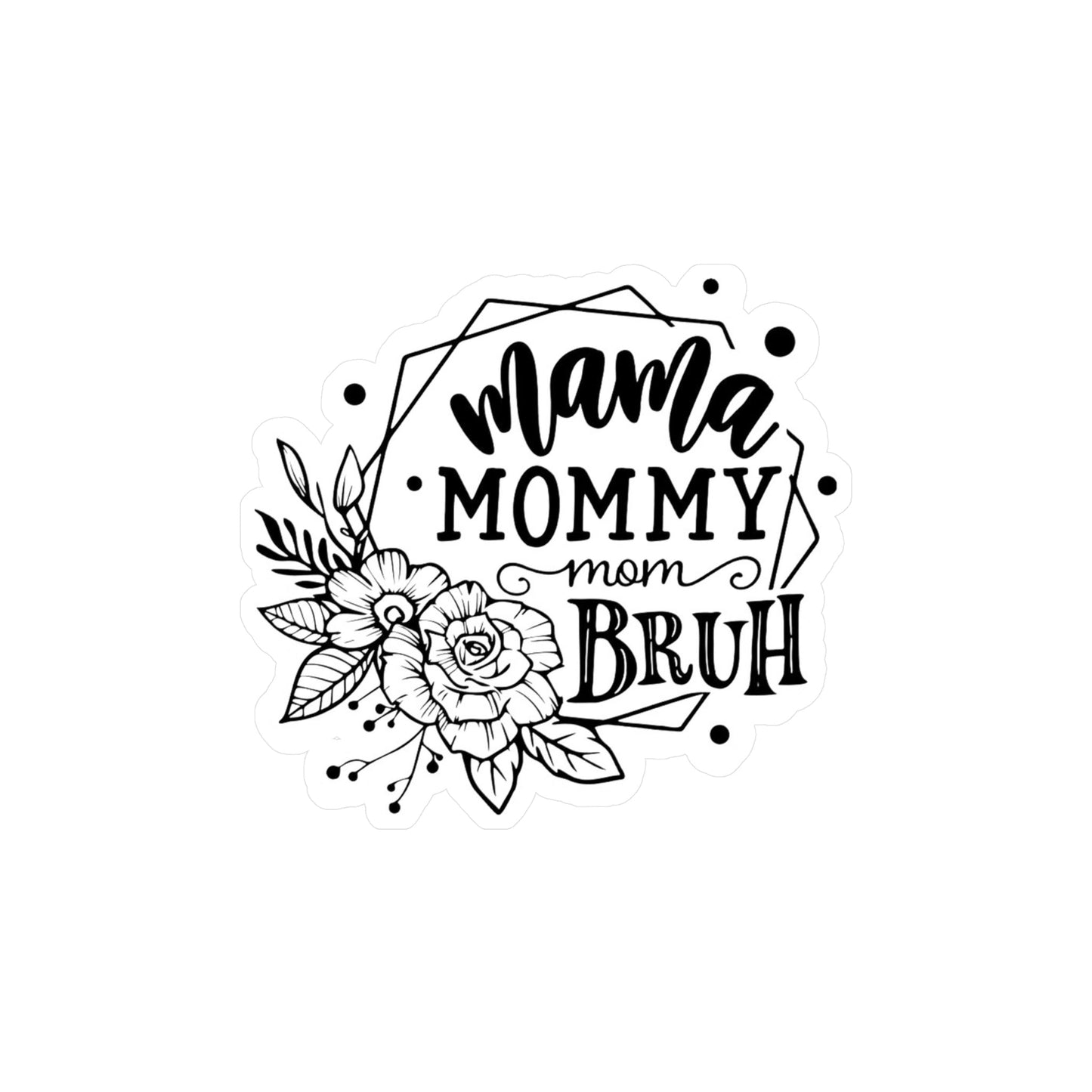 Mama Mommy Mom Bruh Sticker